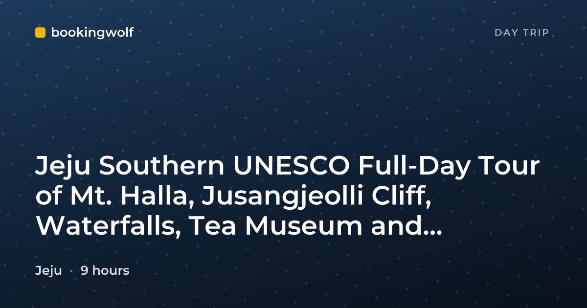 Jeju Southern UNESCO Full-Day Tour of Mt. Halla, Jusangjeolli Cliff, Waterfalls, Tea Museum and Bomunsa Temple