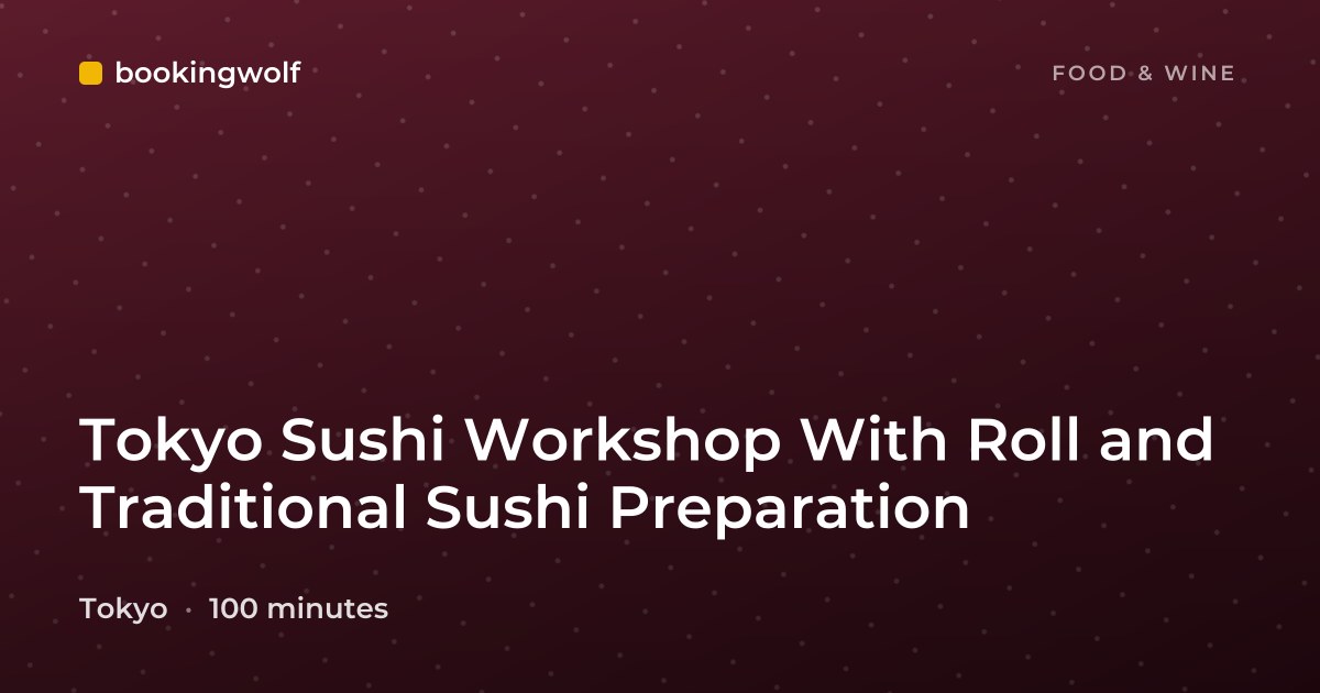 Tokyo Sushi Workshop With Roll and Traditional Sushi Preparation