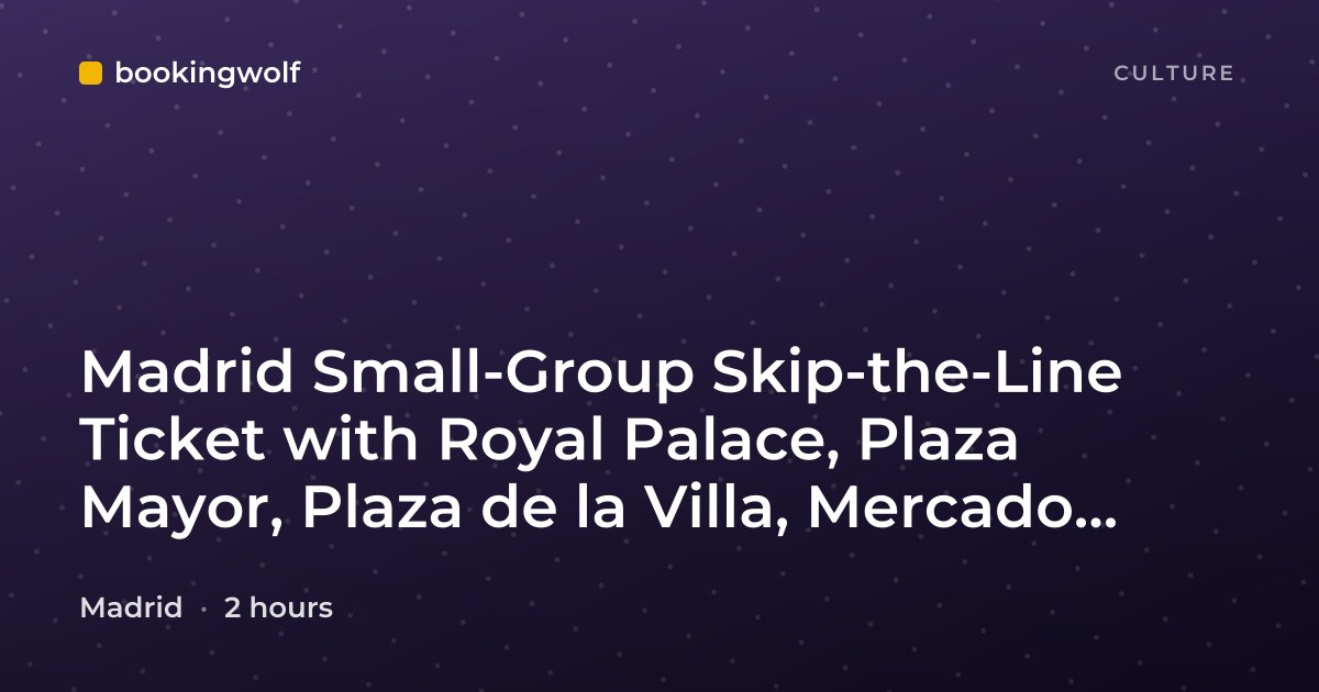 Madrid Small-Group Skip-the-Line Ticket with Royal Palace, Plaza Mayor, Plaza de la Villa, Mercado San Miguel