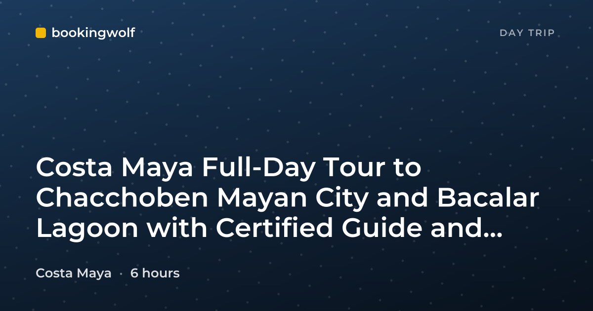 Costa Maya Full-Day Tour to Chacchoben Mayan City and Bacalar Lagoon with Certified Guide and Lunch