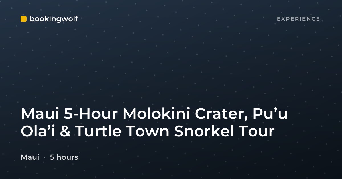 Maui 5-Hour Molokini Crater, Pu’u Ola’i & Turtle Town Snorkel Tour