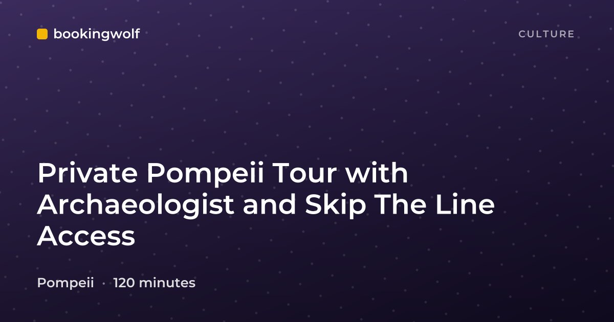 Private Pompeii Tour with Archaeologist and Skip The Line Access