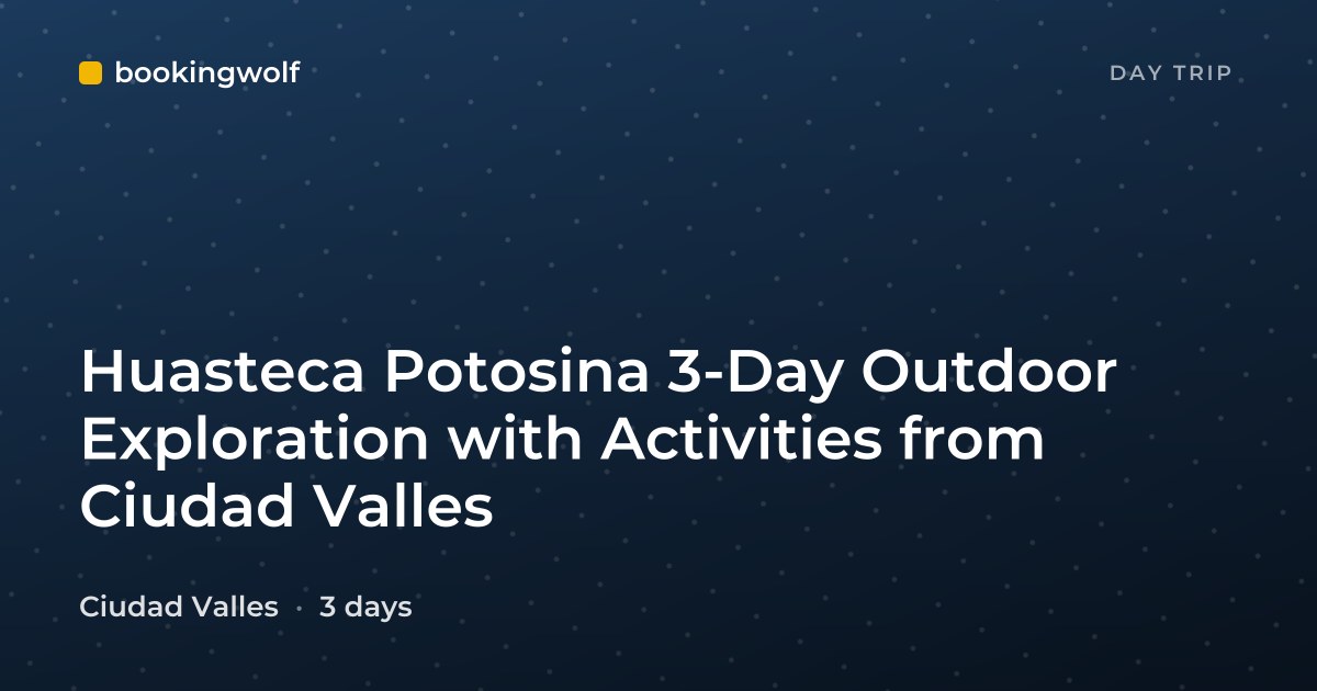 Huasteca Potosina 3-Day Outdoor Exploration with Activities from Ciudad Valles