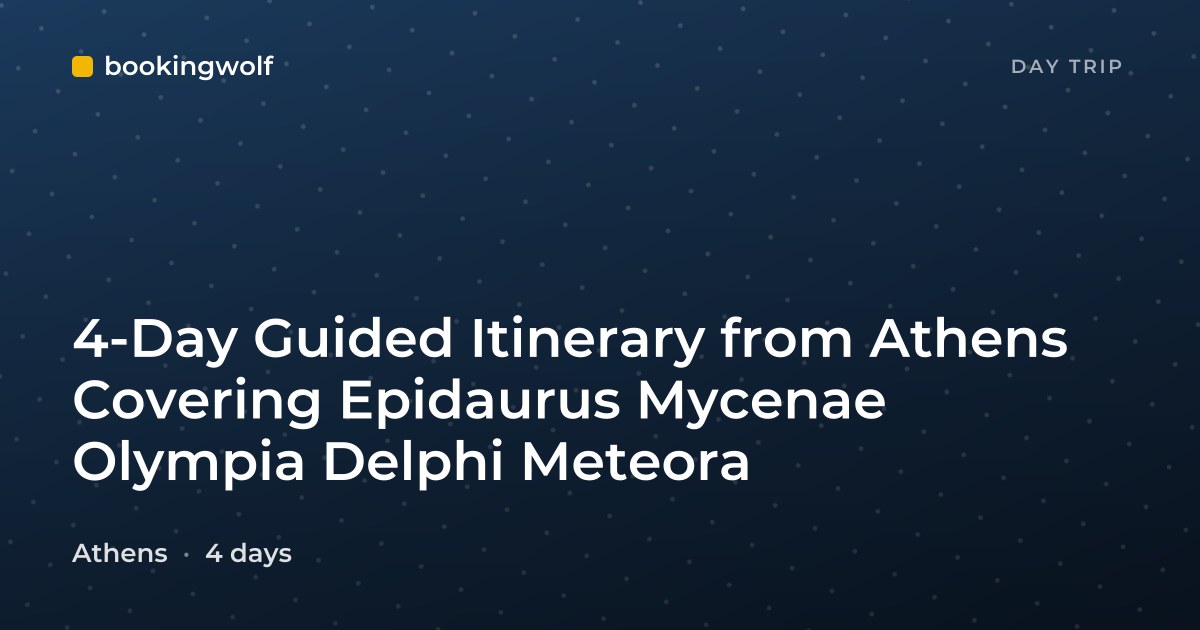 4-Day Guided Itinerary from Athens Covering Epidaurus Mycenae Olympia Delphi Meteora