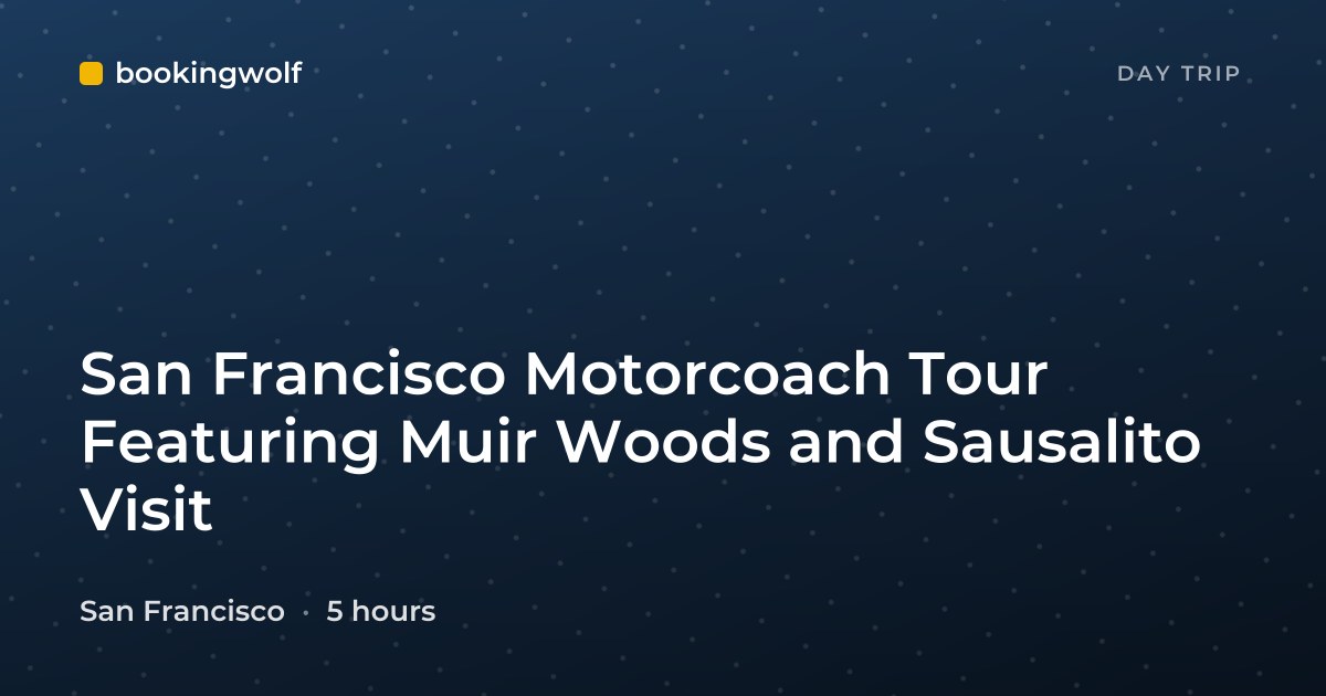 San Francisco Motorcoach Tour Featuring Muir Woods and Sausalito Visit