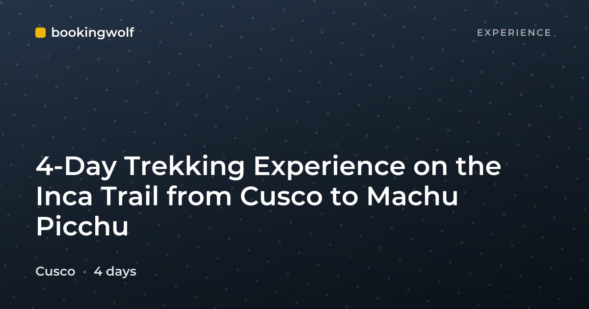 4-Day Trekking Experience on the Inca Trail from Cusco to Machu Picchu