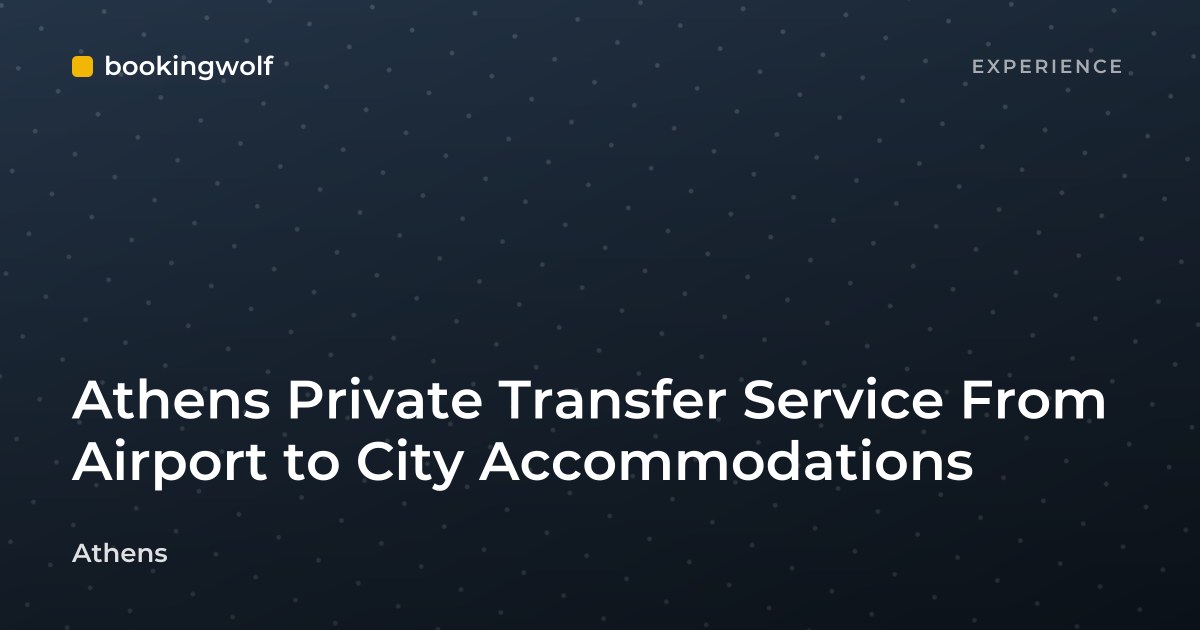 Athens Private Transfer Service From Airport to City Accommodations