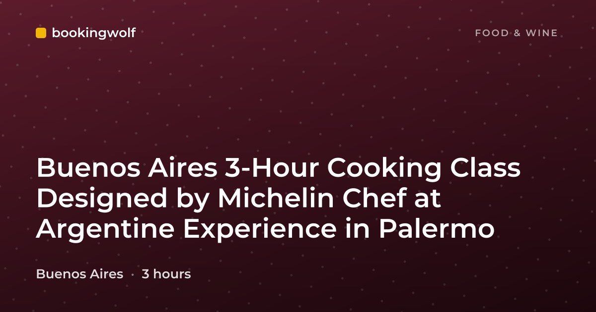 Buenos Aires 3-Hour Cooking Class Designed by Michelin Chef at Argentine Experience in Palermo