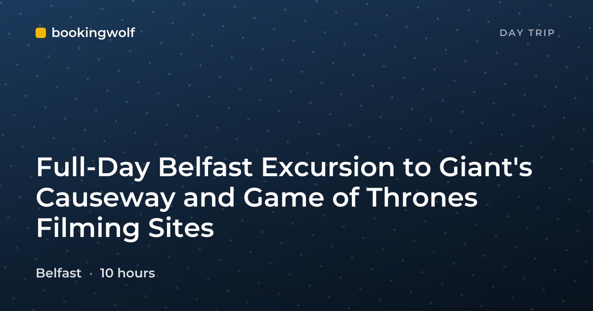 Full-Day Belfast Excursion to Giant's Causeway and Game of Thrones Filming Sites