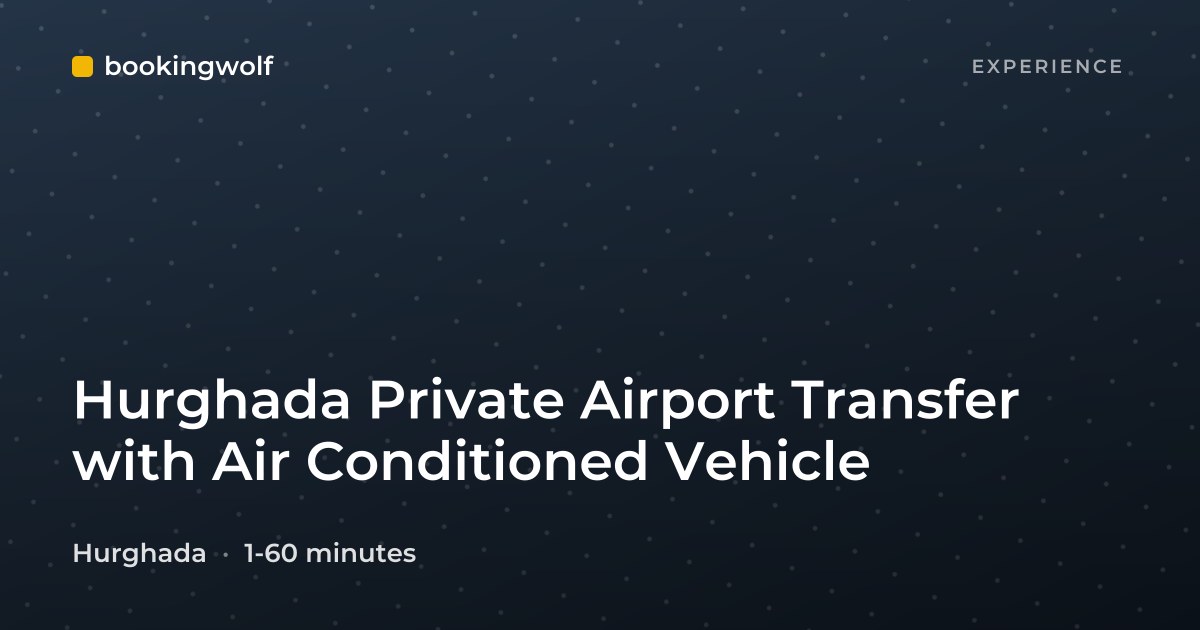 Hurghada Private Airport Transfer with Air Conditioned Vehicle