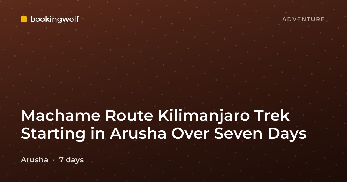 Machame Route Kilimanjaro Trek Starting in Arusha Over Seven Days