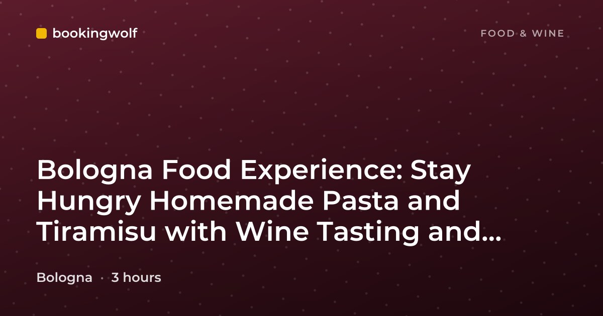 Bologna Food Experience: Stay Hungry Homemade Pasta and Tiramisu with Wine Tasting and Lunch