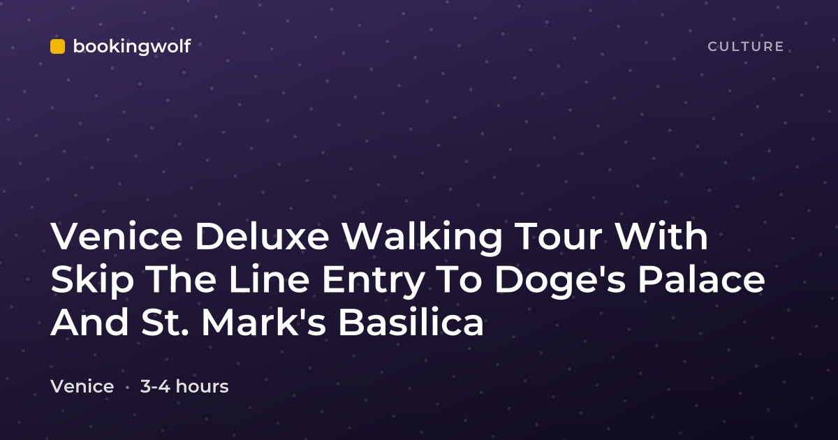 Venice Deluxe Walking Tour With Skip The Line Entry To Doge's Palace And St. Mark's Basilica