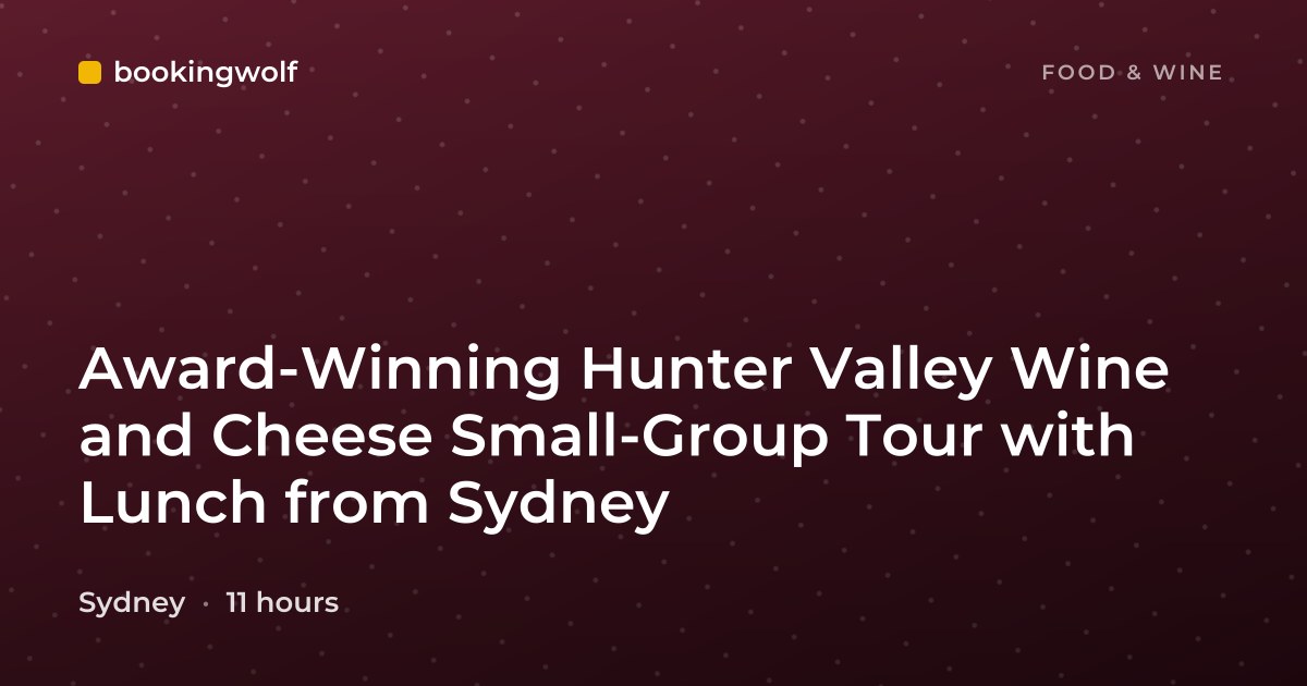 Award-Winning Hunter Valley Wine and Cheese Small-Group Tour with Lunch from Sydney