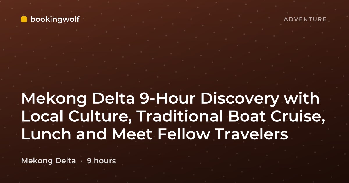 Mekong Delta 9-Hour Discovery with Local Culture, Traditional Boat Cruise, Lunch and Meet Fellow Travelers