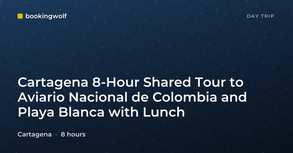 Cartagena 8-Hour Shared Tour to Aviario Nacional de Colombia and Playa Blanca with Lunch