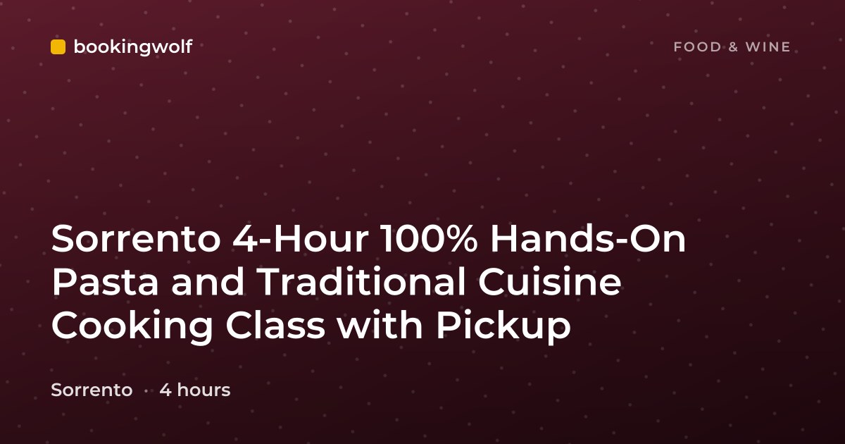 Sorrento 4-Hour 100% Hands-On Pasta and Traditional Cuisine Cooking Class with Pickup