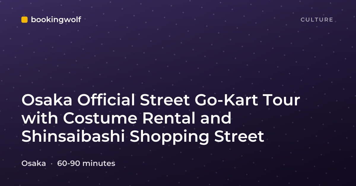 Osaka Official Street Go-Kart Tour with Costume Rental and Shinsaibashi Shopping Street