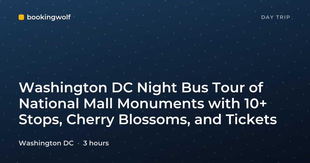 Washington DC Night Bus Tour of National Mall Monuments with 10+ Stops, Cherry Blossoms, and Tickets
