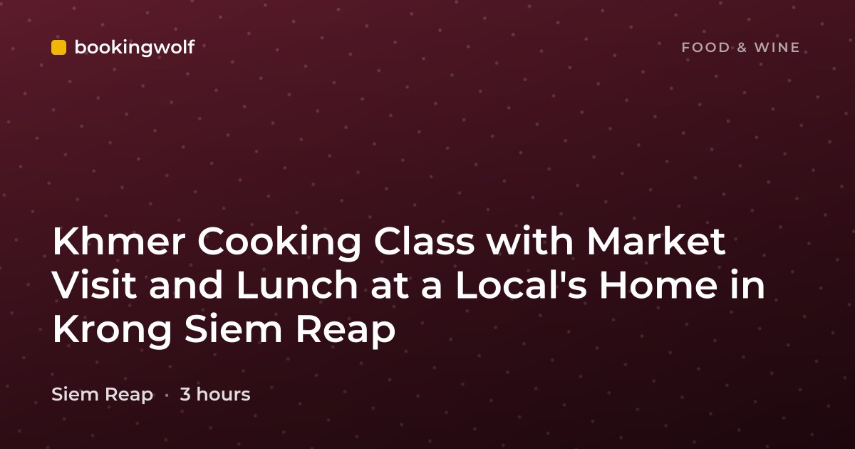 Khmer Cooking Class with Market Visit and Lunch at a Local's Home in Krong Siem Reap