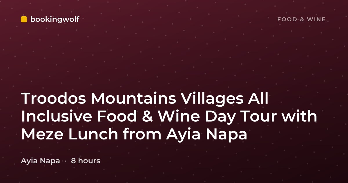 Troodos Mountains Villages All Inclusive Food & Wine Day Tour with Meze Lunch from Ayia Napa
