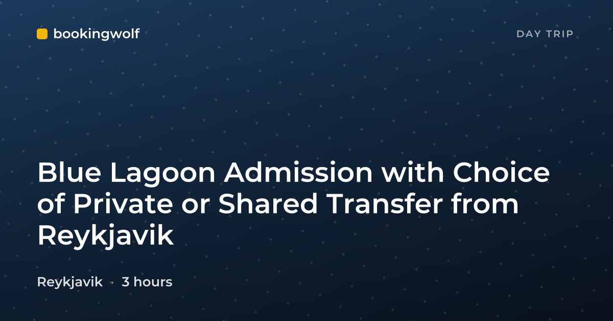 Blue Lagoon Admission with Choice of Private or Shared Transfer from Reykjavik