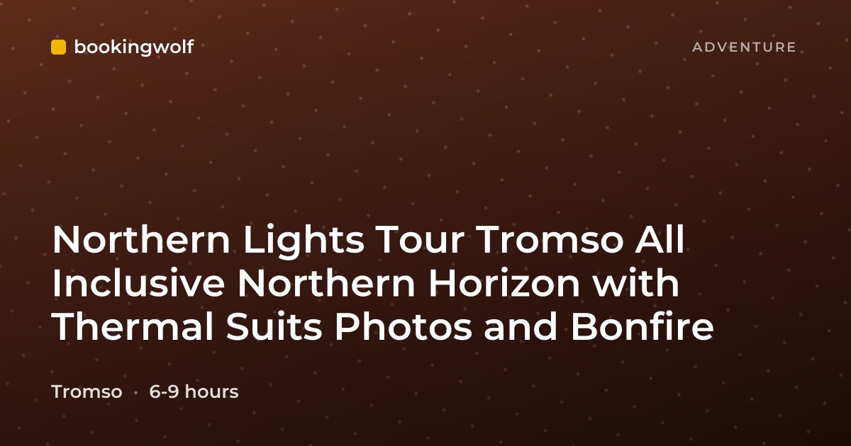 Northern Lights Tour Tromso All Inclusive Northern Horizon with Thermal Suits Photos and Bonfire