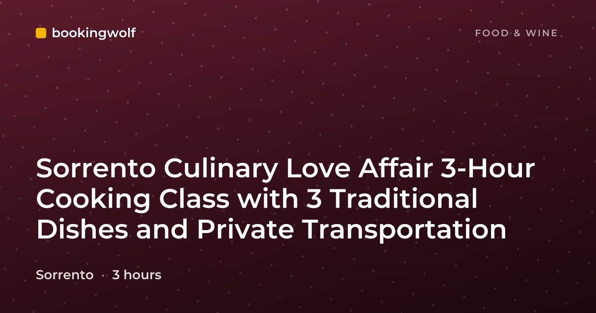 Sorrento Culinary Love Affair 3-Hour Cooking Class with 3 Traditional Dishes and Private Transportation
