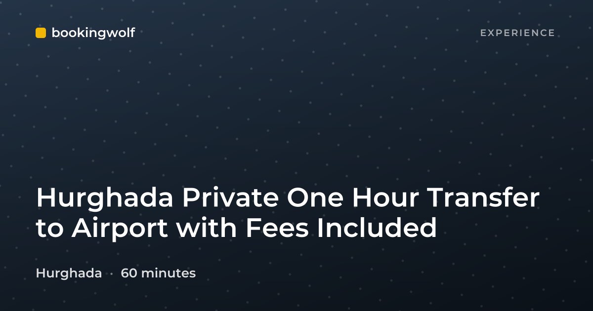 Hurghada Private One Hour Transfer to Airport with Fees Included