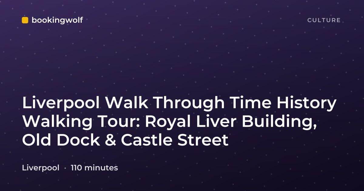 Liverpool Walk Through Time History Walking Tour: Royal Liver Building, Old Dock & Castle Street