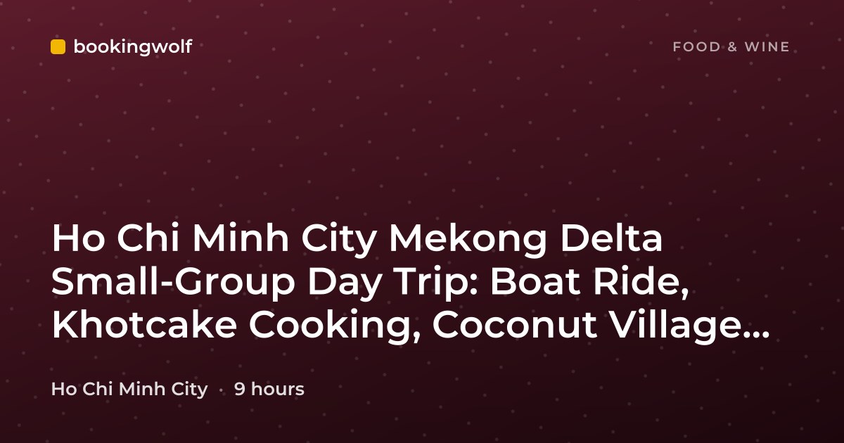 Ho Chi Minh City Mekong Delta Small-Group Day Trip: Boat Ride, Khotcake Cooking, Coconut Village, Vinh Trang Pagoda