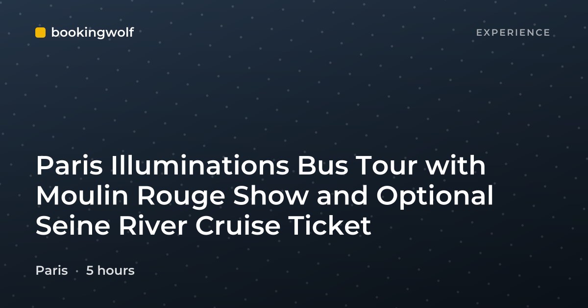 Paris Illuminations Bus Tour with Moulin Rouge Show and Optional Seine River Cruise Ticket