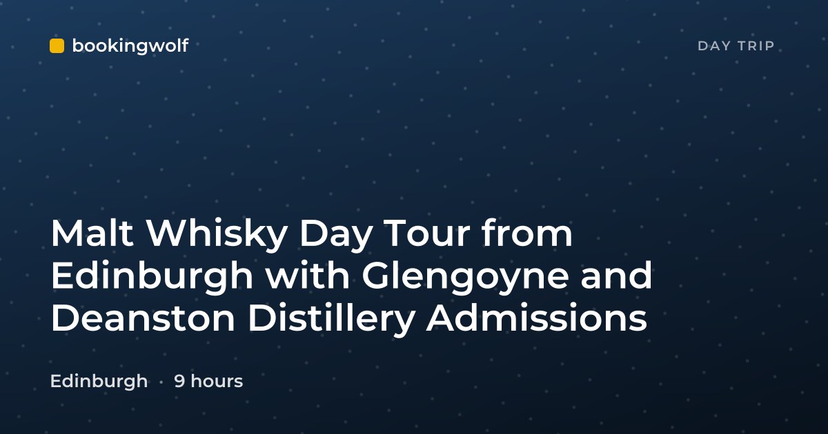 Malt Whisky Day Tour from Edinburgh with Glengoyne and Deanston Distillery Admissions