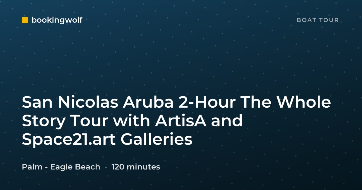 San Nicolas Aruba 2-Hour The Whole Story Tour with ArtisA and Space21.art Galleries