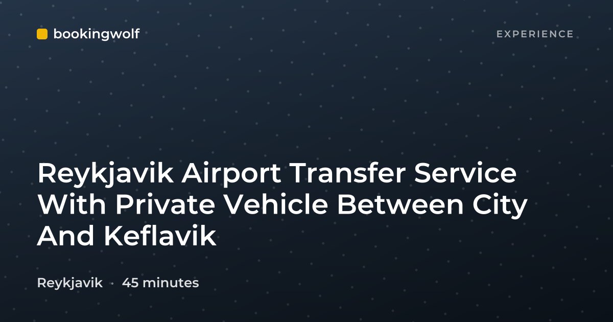 Reykjavik Airport Transfer Service With Private Vehicle Between City And Keflavik