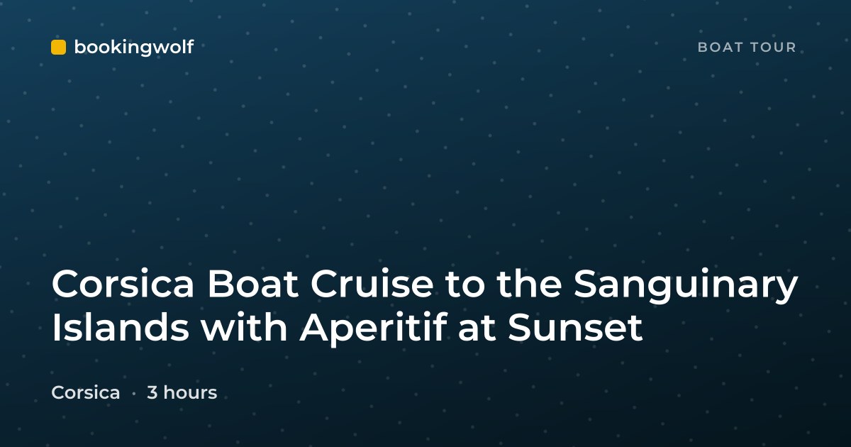 Corsica Boat Cruise to the Sanguinary Islands with Aperitif at Sunset