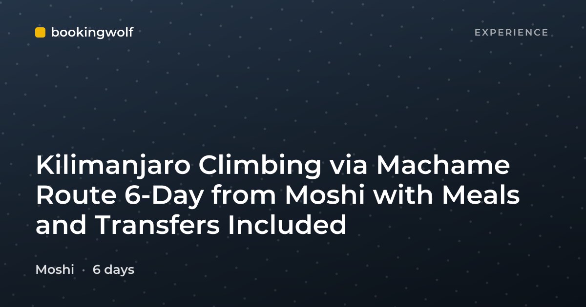 Kilimanjaro Climbing via Machame Route 6-Day from Moshi with Meals and Transfers Included