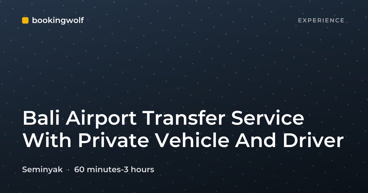 Bali Airport Transfer Service With Private Vehicle And Driver