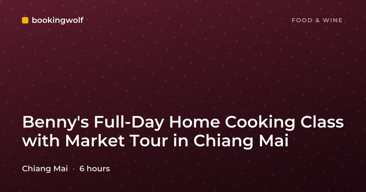 Benny's Full-Day Home Cooking Class with Market Tour in Chiang Mai