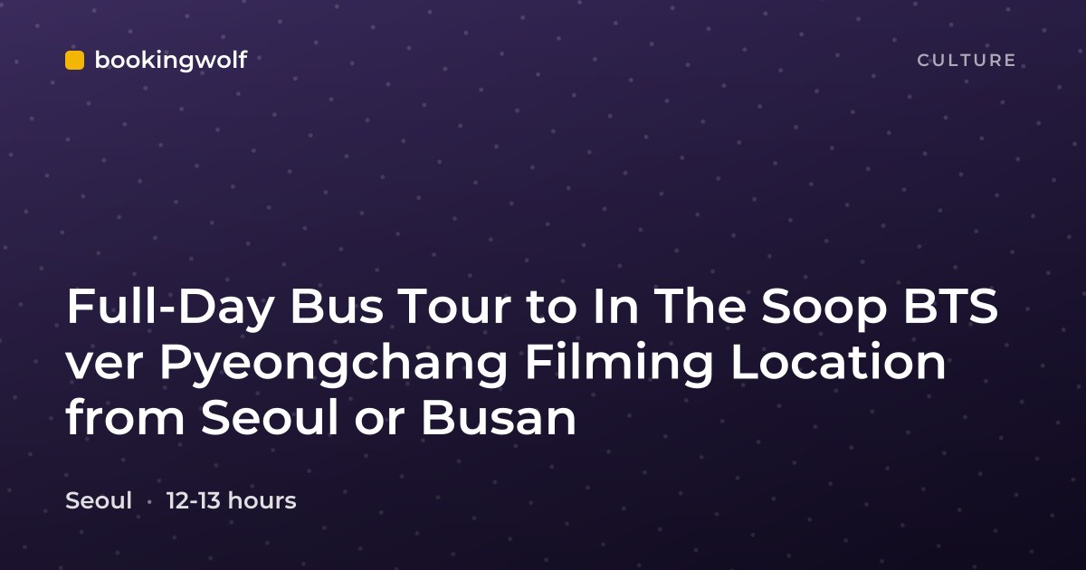 Full-Day Bus Tour to In The Soop BTS ver Pyeongchang Filming Location from Seoul or Busan