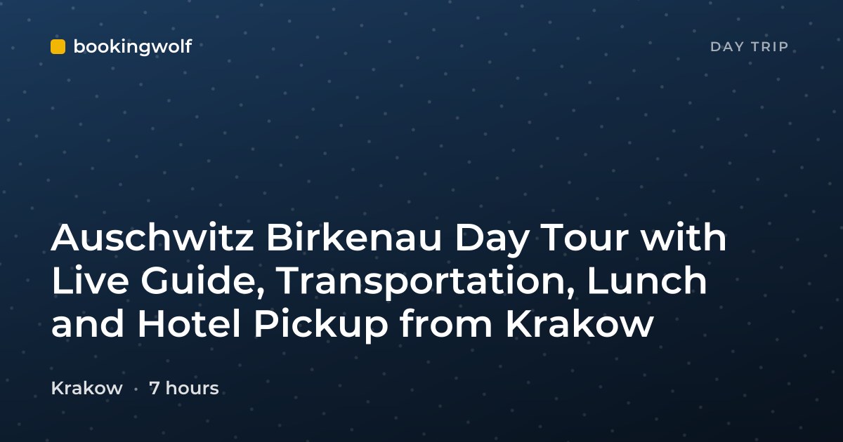Auschwitz Birkenau Day Tour with Live Guide, Transportation, Lunch and Hotel Pickup from Krakow