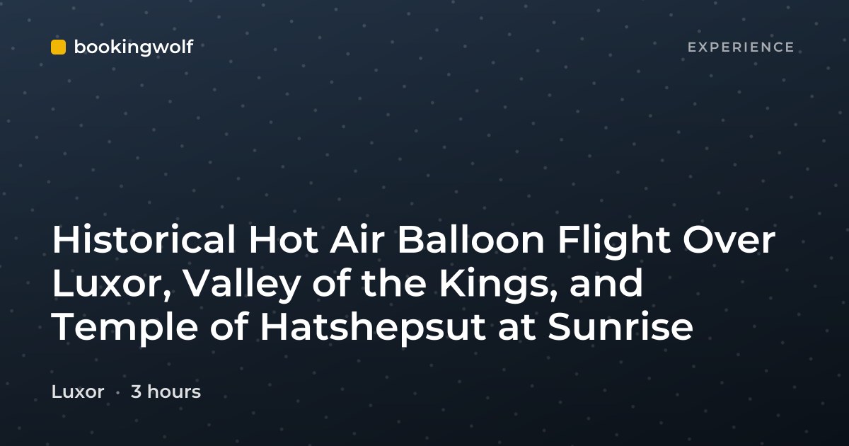 Historical Hot Air Balloon Flight Over Luxor, Valley of the Kings, and Temple of Hatshepsut at Sunrise