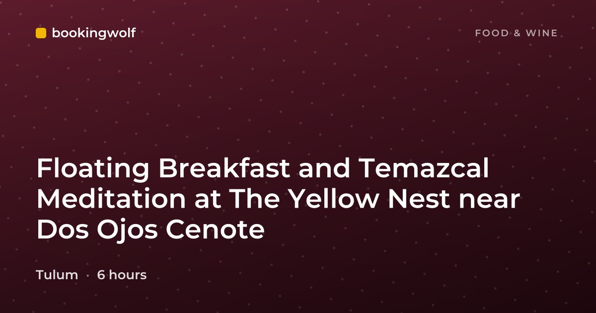 Floating Breakfast and Temazcal Meditation at The Yellow Nest near Dos Ojos Cenote
