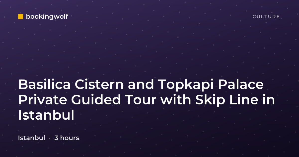 Basilica Cistern and Topkapi Palace Private Guided Tour with Skip Line in Istanbul