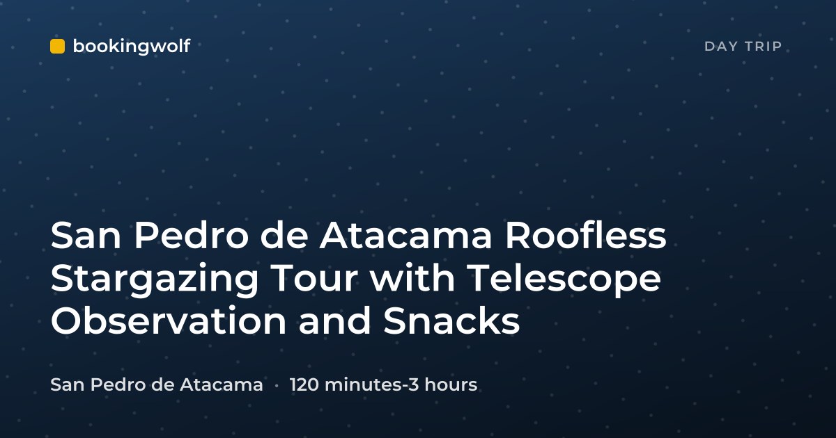 San Pedro de Atacama Roofless Stargazing Tour with Telescope Observation and Snacks