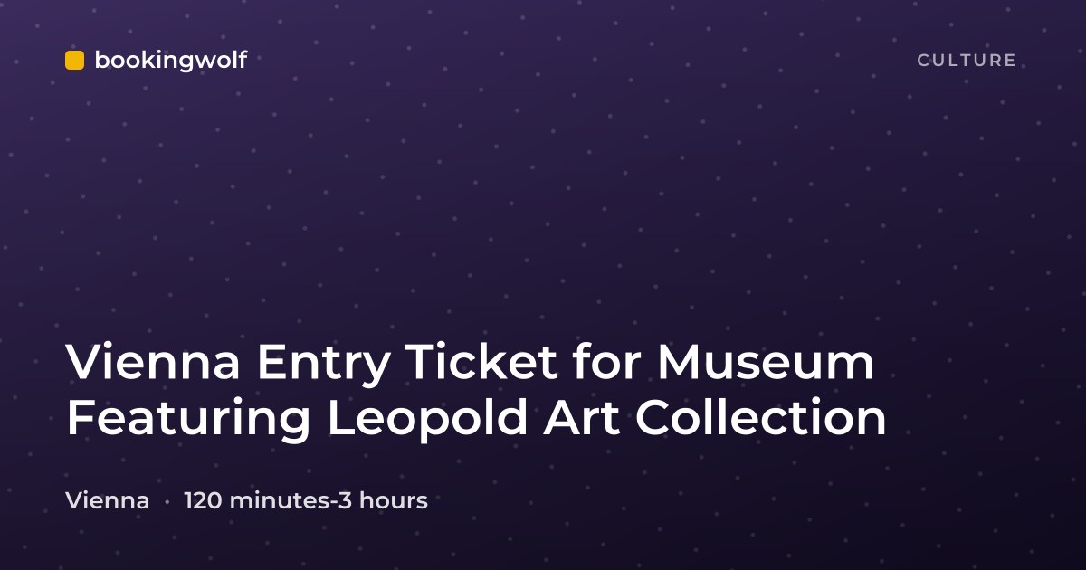Vienna Entry Ticket for Museum Featuring Leopold Art Collection