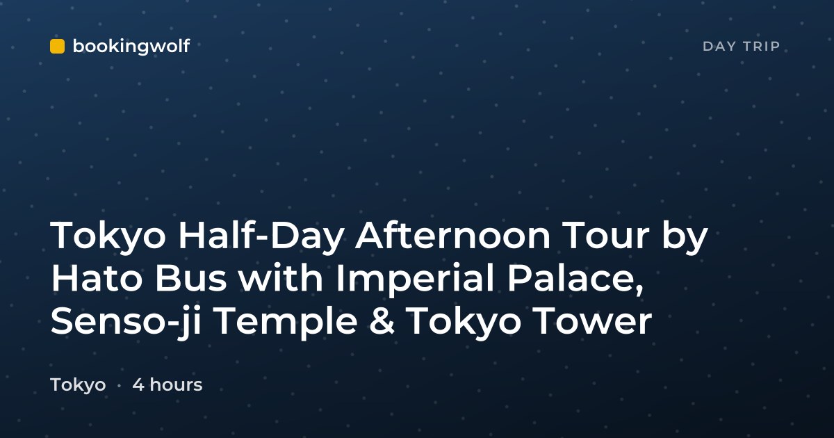 Tokyo Half-Day Afternoon Tour by Hato Bus with Imperial Palace, Senso-ji Temple & Tokyo Tower