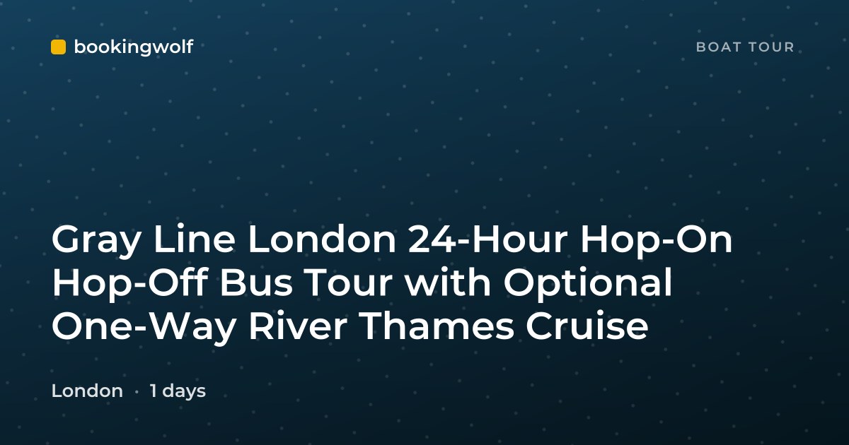 Gray Line London 24-Hour Hop-On Hop-Off Bus Tour with Optional One-Way River Thames Cruise