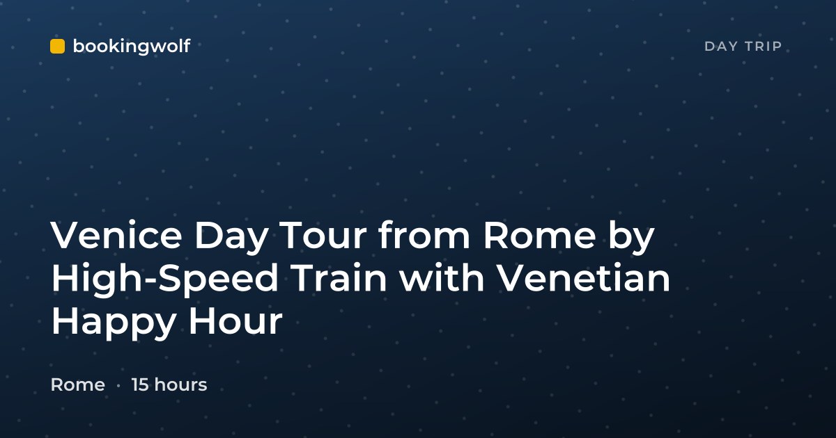 Venice Day Tour from Rome by High-Speed Train with Venetian Happy Hour