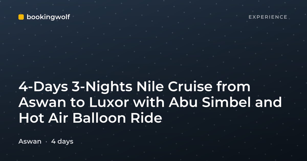 4-Days 3-Nights Nile Cruise from Aswan to Luxor with Abu Simbel and Hot Air Balloon Ride